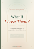 What If I Lose Them? — An Islamic Guide to Raising Children with Faith & Confidence